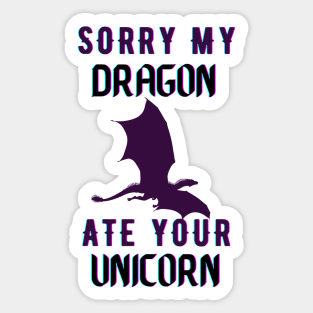 sorry my dragon ate your unicorn Sticker